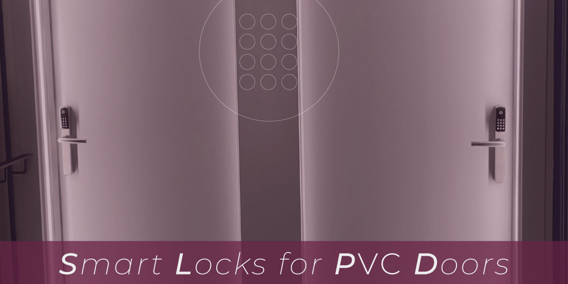 Serrures intelligentes pour portes PVC, pourquoi les choisir ? 