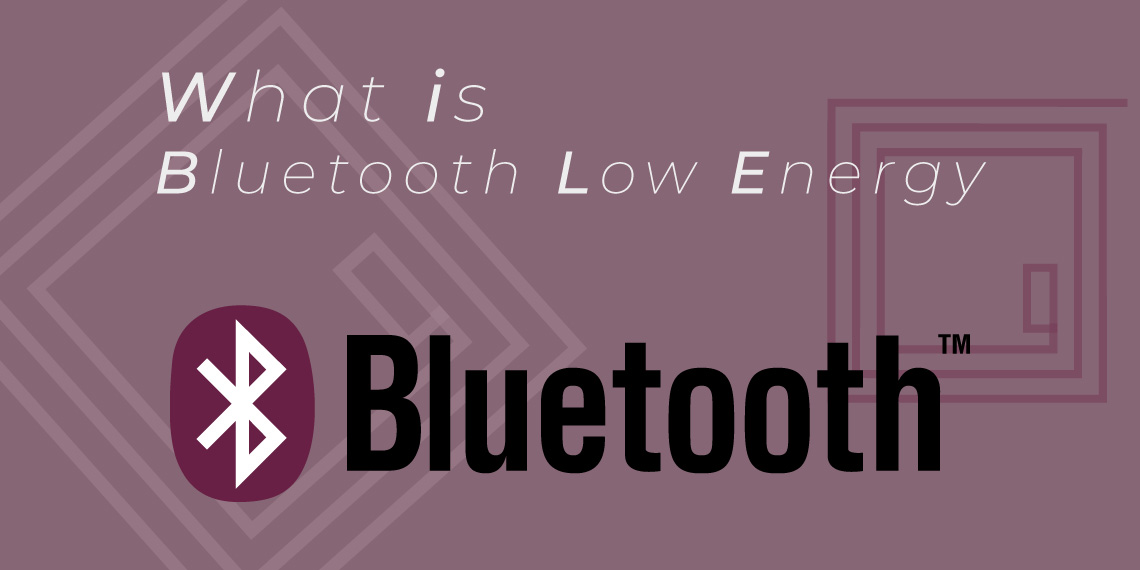 Qu’est-ce que le BLE? Découvrez la technologie Bluetooth Low Energy 